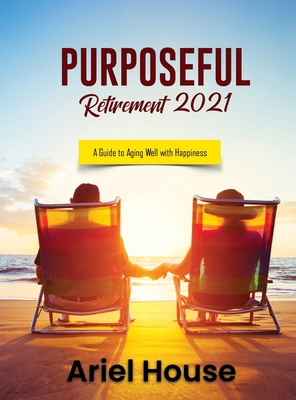 Purposeful Retirement 2021: A Guide to Aging We... 1803348194 Book Cover