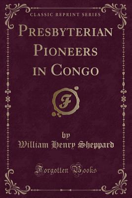 Presbyterian Pioneers in Congo (Classic Reprint) 1333455682 Book Cover