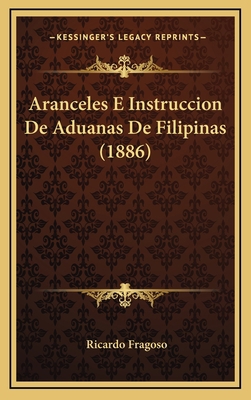 Aranceles E Instruccion De Aduanas De Filipinas... [Spanish] 1168267609 Book Cover