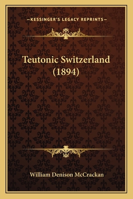 Teutonic Switzerland (1894) 1166999297 Book Cover