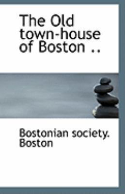 The Old Town-House of Boston .. 1113289015 Book Cover