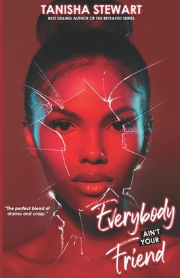 Everybody Ain't Your Friend: An Urban Romance T... B09BCGLB57 Book Cover