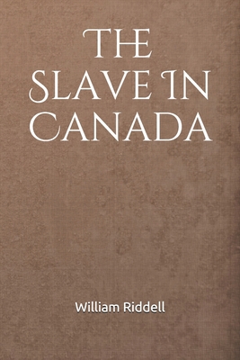The Slave In Canada 1708718281 Book Cover