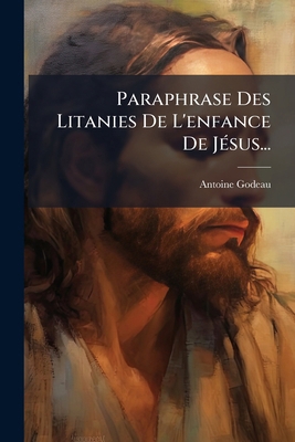 Paraphrase Des Litanies De L'enfance De Jésus... [French] 1273496795 Book Cover