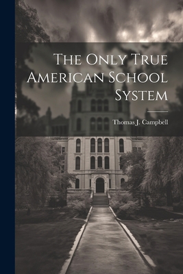 The Only True American School System 1021484059 Book Cover