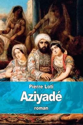 Aziyadé: Jeune femme appartenant au harem d'un ... [French] 1512155357 Book Cover