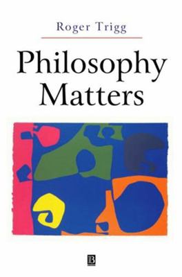 Philosophy Matters: An Introduction to Philosophy 0631225463 Book Cover