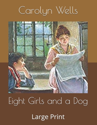 Eight Girls and a Dog: Large Print B085K85M37 Book Cover