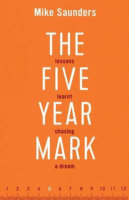 The Five Year Mark: Lessons Learnt Chasing a Dream 1539008789 Book Cover