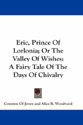 Eric, Prince Of Lorlonia; Or The Valley Of Wish... 1432631918 Book Cover