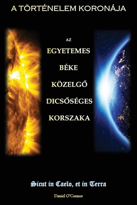 A történelem koronája: Az egyetemes béke közelg... [Hungarian] 1957168048 Book Cover
