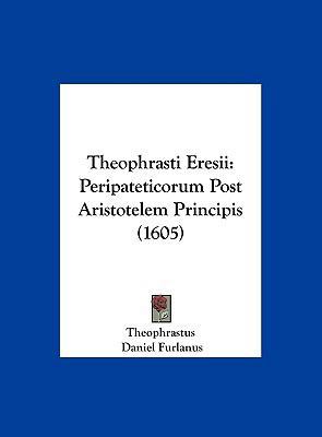 Theophrasti Eresii: Peripateticorum Post Aristo... [Latin] 1162055189 Book Cover