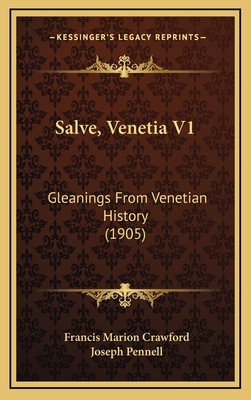 Salve, Venetia V1: Gleanings From Venetian Hist... 1165062836 Book Cover