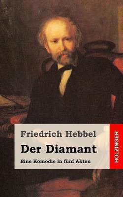 Der Diamant: Eine Komödie in fünf Akten [German] 1482557843 Book Cover