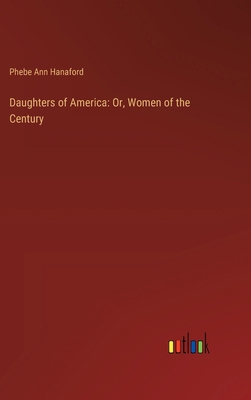 Daughters of America: Or, Women of the Century 3385324602 Book Cover