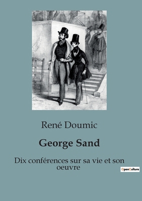 George Sand: Dix conférences sur sa vie et son ... [French] B0CWFPSSNB Book Cover