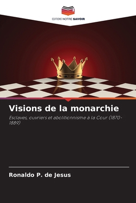 Visions de la monarchie [French] 6209127649 Book Cover