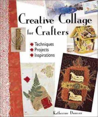 Creative Collage for Crafters: Techniques, Proj... 1579901735 Book Cover