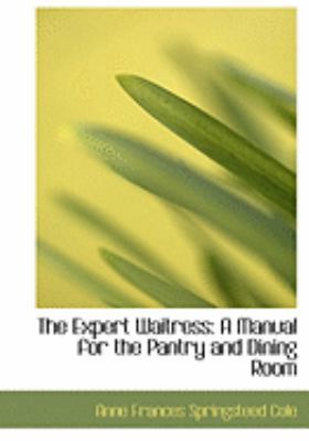 The Expert Waitress: A Manual for the Pantry an... [Large Print] 0554817764 Book Cover