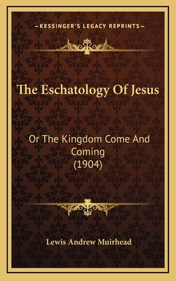 The Eschatology Of Jesus: Or The Kingdom Come A... 1167096703 Book Cover