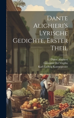 Dante Alighieri's Lyrische Gedichte, Erster Theil [German] 1020334436 Book Cover