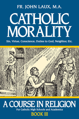 Catholic Morality: A Course in Religion - Book III 0895553937 Book Cover