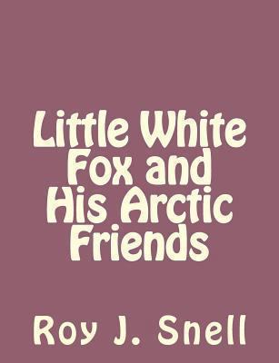 Little White Fox and His Arctic Friends 1493797395 Book Cover