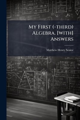 My First (-third) Algebra. [with] Answers 1024614425 Book Cover