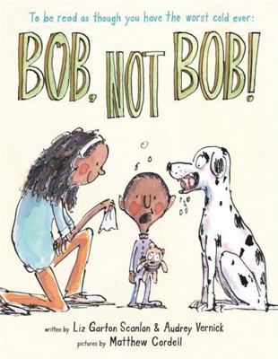 Bob Not Bob!: *To Be Read as Though You Have th... 1484723023 Book Cover