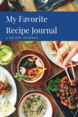 My Favorite Recipe Journal: A Recipe Journal For Your Special Recipes (Blank Recipe Journal/Food Cookbook, Recipe Book/Recipe Organizer, Blank ... Book/Food Journal to Write in for Women )