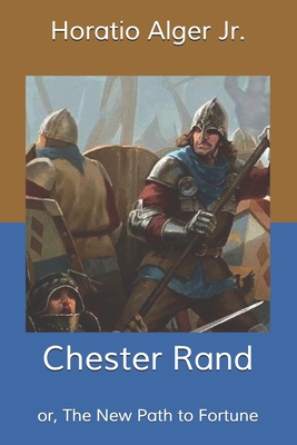 Chester Rand: or, The New Path to Fortune B085K7PB75 Book Cover