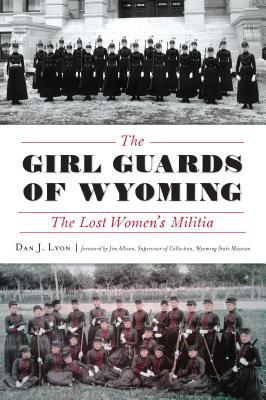 The Girl Guards of Wyoming: The Lost Women's Mi... 1467140759 Book Cover