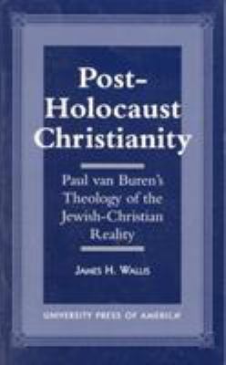 Post-Holocaust Christianity: Paul Van Buren's T... 0761809007 Book Cover