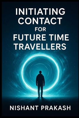 Initiating Contact for Future Time Travellers B0FPC1QB87 Book Cover