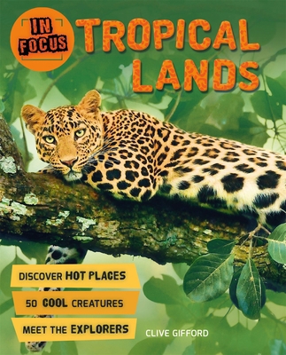 In Focus: Tropical Lands [Paperback] Clive Gifford 0753441403 Book Cover