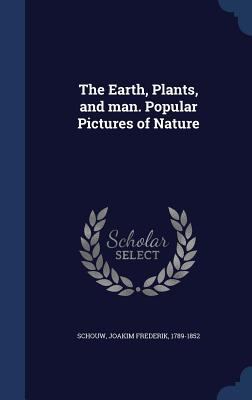 The Earth, Plants, and man. Popular Pictures of... 1340187485 Book Cover