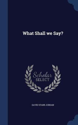 What Shall we Say? 1296892530 Book Cover