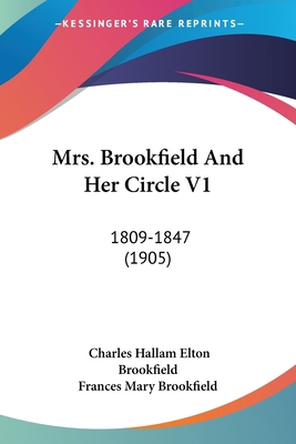Mrs. Brookfield And Her Circle V1: 1809-1847 (1... 1437107036 Book Cover