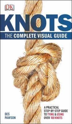 Knots: The Complete Visual Guide: A Practical S... 0756690544 Book Cover