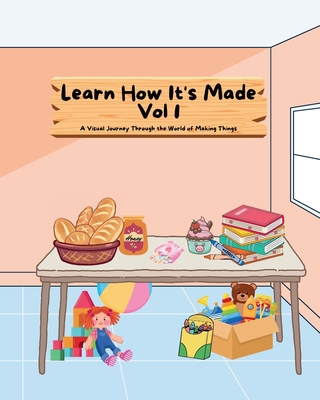 Learn How It's Made Vol 1: A Visual Journey Thr... [Large Print] B0CJKY94JX Book Cover