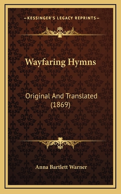 Wayfaring Hymns: Original And Translated (1869) 1168807093 Book Cover