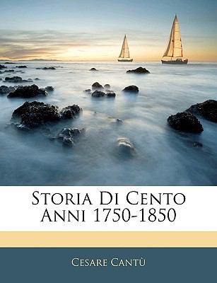 Storia Di Cento Anni 1750-1850 [Italian] 1143359046 Book Cover