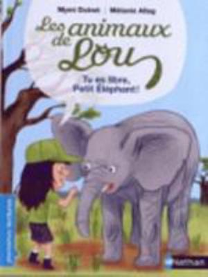 Les Animaux de Lou: Tu es libre, Petit Éléphant ! [French] 2092540300 Book Cover