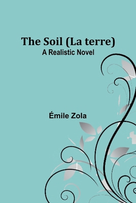 The Soil (La terre): A Realistic Novel 9357968229 Book Cover
