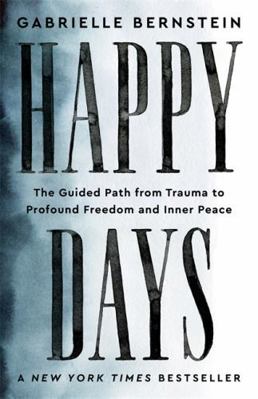 Happy Days: The Guided Path from Trauma to Prof... 1837820104 Book Cover