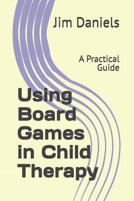 Using Board Games in Child Therapy: A Practical... B0F1TS9F5C Book Cover