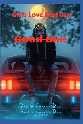 Girls Love Bad Guy Over Good One B0CKNFB1R9 Book Cover