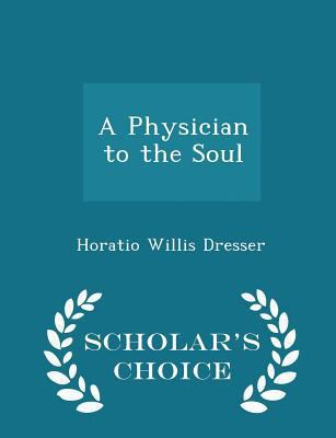 A Physician to the Soul - Scholar's Choice Edition 1298287936 Book Cover
