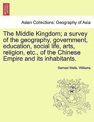 The Middle Kingdom; a survey of the geography, ... 1241506485 Book Cover