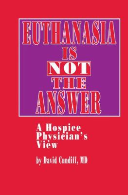 Euthanasia Is Not the Answer: A Hospice Physici... 089603237X Book Cover